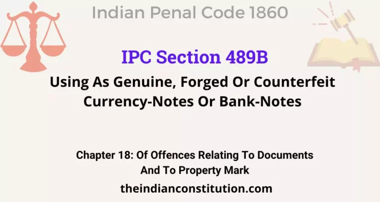 IPC Section 489B: Using As Genuine, Forged Or Counterfeit Currency-Notes Or Bank-Notes